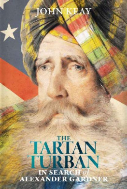 John Keay - The Tartan Turban: In Search of Alexander Gardner