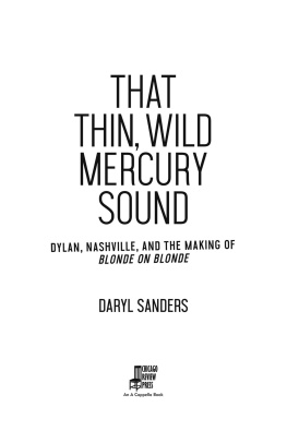 Daryl Sanders - That Thin, Wild Mercury Sound: Dylan, Nashville, and the Making of Blonde on Blonde