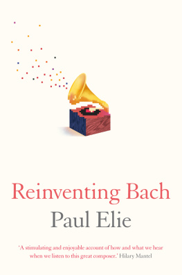 Paul Elie Reinventing Bach