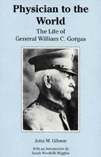 title Physician to the World The Life of General William C Gorgas - photo 1