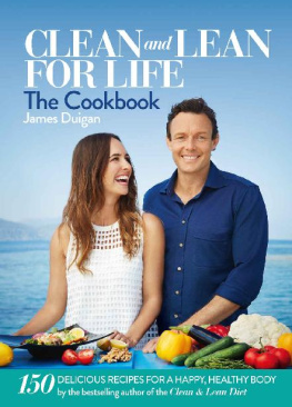 James Duigan Clean & Lean for Life: The Cookbook: 150 delicious recipes for a happy, healthy body