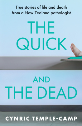 Cynric Temple-Camp - The Quick and the Dead: True stories of life and death from a New Zealand pathologist