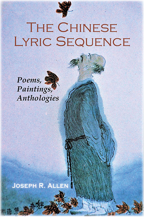 The Chinese Lyric Sequence Poems Paintings Anthologies Joseph R Allen - photo 1