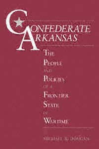 title Confederate Arkansas The People and Policies of a Frontier State - photo 1