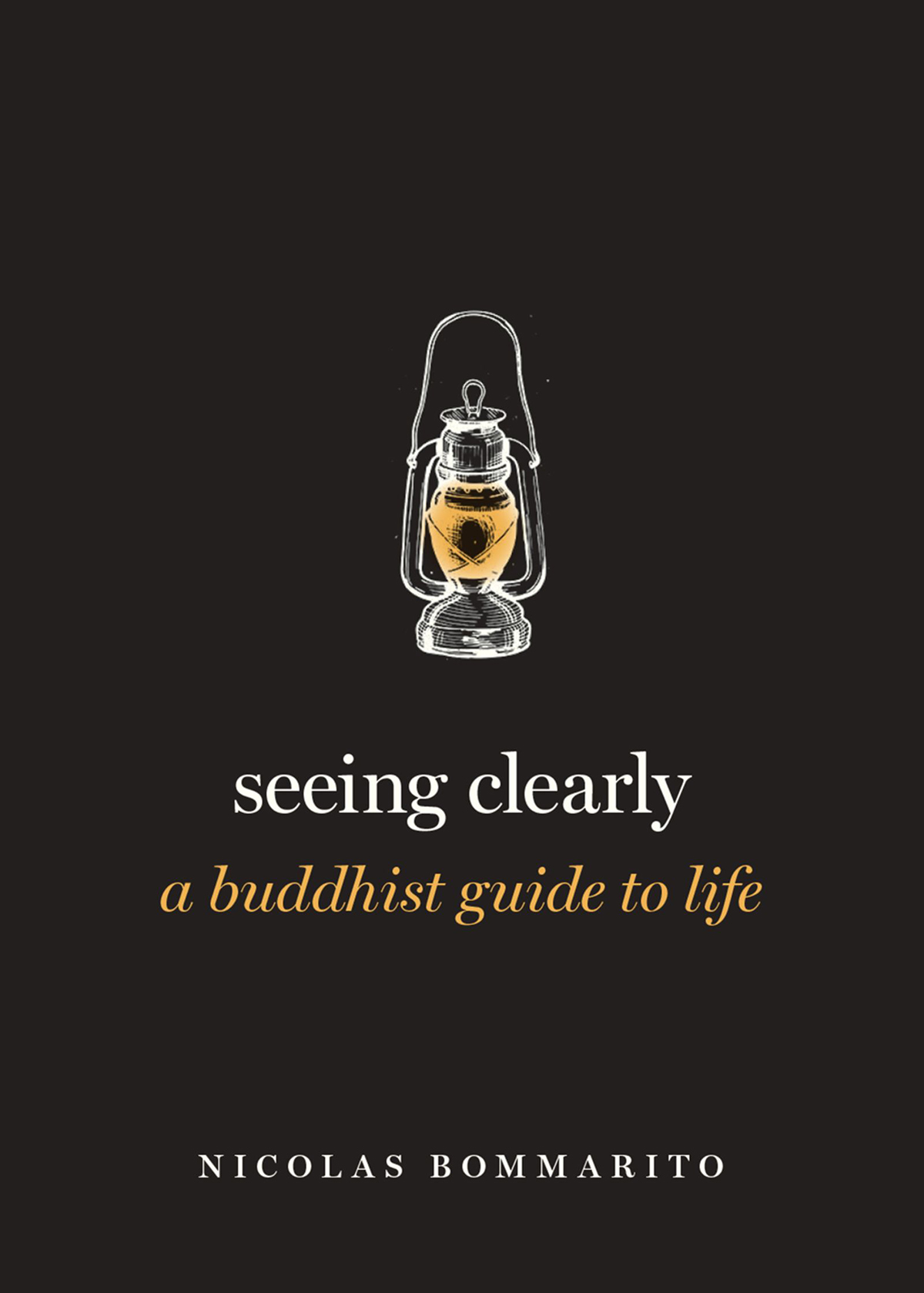 Seeing Clearly A Buddhist Guide to Life - image 1