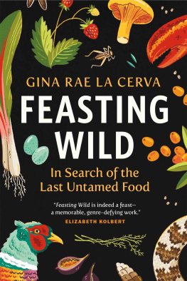 Gina Rae La Cerva - Feasting Wild: In Search of the Last Untamed Food