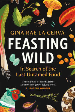 Gina Rae La Cerva Feasting Wild: In Search of the Last Untamed Food