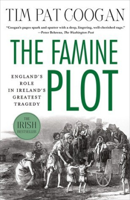 Tim Pat Coogan - The Famine Plot: Englands Role in Irelands Greatest Tragedy