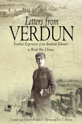 William C. Harvey - Letters From Verdun: Frontline Experiences of an American Volunteer in World War 1 France