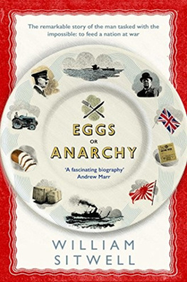 William Sitwell - Eggs or Anarchy: The Remarkable Story of the Man Tasked With the Impossible: To Feed a Nation at War