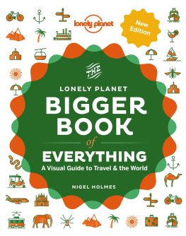 Nigel Holmes - The Lonely Planet Bigger Book of Everything: A Visual Guide to Travel & the World