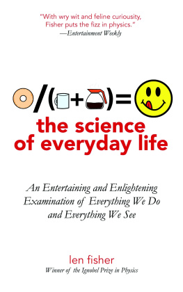 Len Fisher The Science of Everyday Life: An Entertaining and Enlightening Examination of Everything We Do and Everything We See