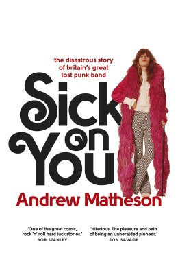 Andrew Matheson - Sick on You: The Disastrous Story of Britain’s Great Lost Punk Band