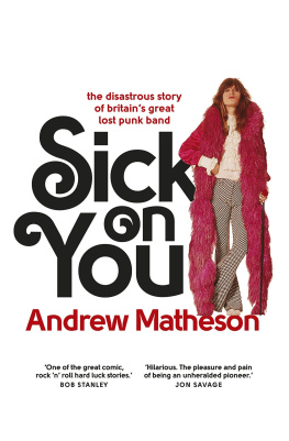 Andrew Matheson Sick on You: The Disastrous Story of Britain’s Great Lost Punk Band