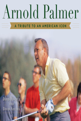 David Fischer Arnold Palmer: A Tribute to an American Icon