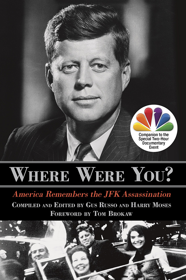 W HERE W ERE Y OU America Remembers the JFK Assassination C OMPILED AND - photo 1