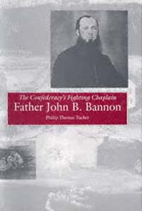 The Confederacys Fighting Chaplain Father John B Bannon Phillip - photo 1