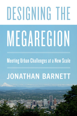 Jonathan Barnett Designing the Megaregion: Meeting Urban Challenges at a New Scale