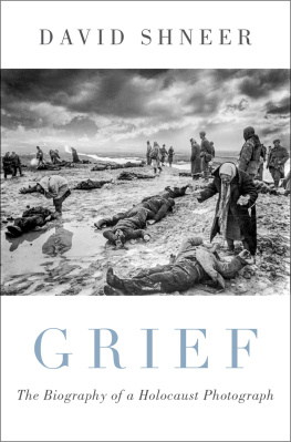 David Shneer Grief: The Biography of a Holocaust Photograph