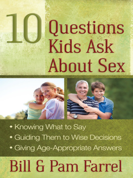 Bill Farrel - 10 Questions Kids Ask about Sex: *Knowing What to Say *Guiding Them to Wise Decisions *Giving Age-Appropriate Answers