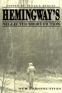 Hemingways Neglected Short Fiction New Perspectives Edited by Susan F - photo 1