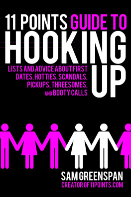 Sam Greenspan - 11 Points Guide to Hooking Up: Lists and Advice about First Dates, Hotties, Scandals, Pick-ups, Threesomes, and Booty Calls