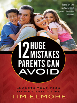 Tim Elmore - 12 Huge Mistakes Parents Can Avoid: Leading Your Kids to Succeed in Life