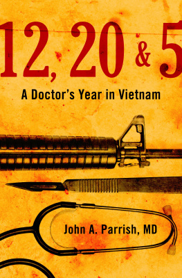John A. Parrish 12, 20 5: A Doctor’s Year in Vietnam