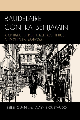 Beibei Guan Baudelaire Contra Benjamin: A Critique of Politicized Aesthetics and Cultural Marxism