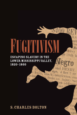 S Charles Bolton - Fugitivism: Escaping Slavery in the Lower Mississippi Valley, 1820-1860