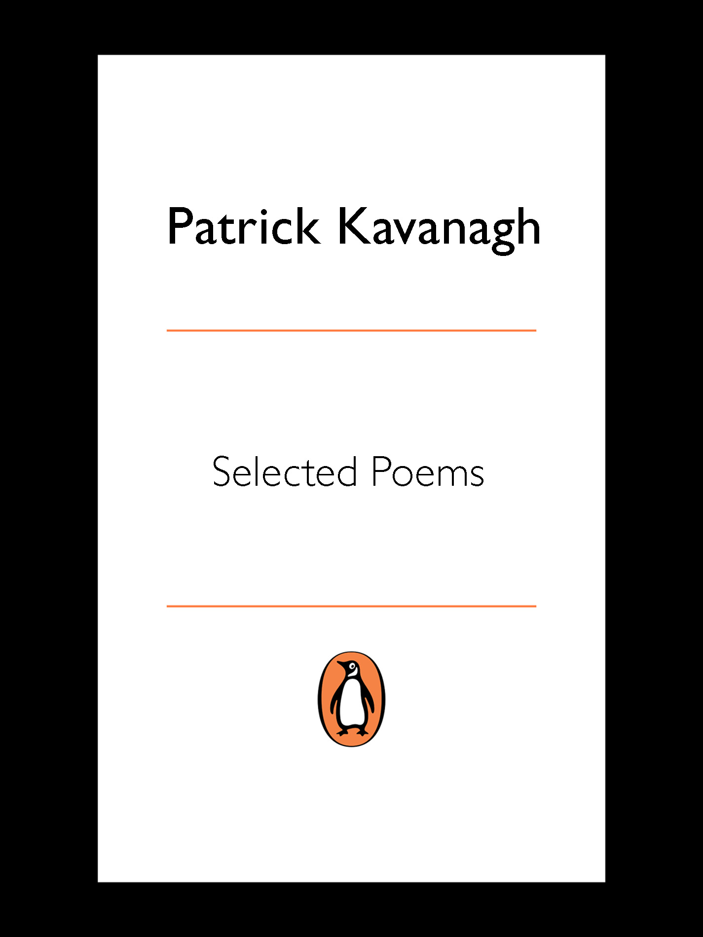 Contents Patrick Kavanagh SELECTED POEMS EDITED BY ANTOINETTE QUINN - photo 1