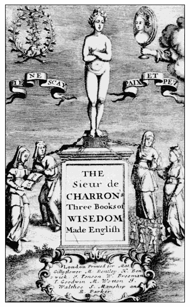 Frontispiece from Pierre Charrons Of Wisdom Courtesy of The Folger - photo 2