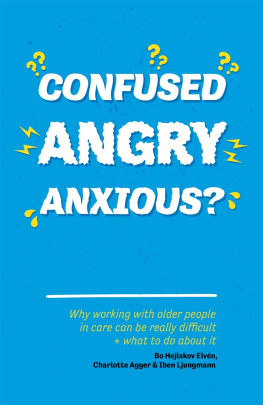 Bo Hejlskov Elvén - Confused, Angry, Anxious?: Why working with older people in care really can be difficult, and what to do about it