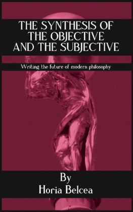 Horia Belcea - The Synthesis of the Objective and the Subjective: Writing the future of modern philosophy