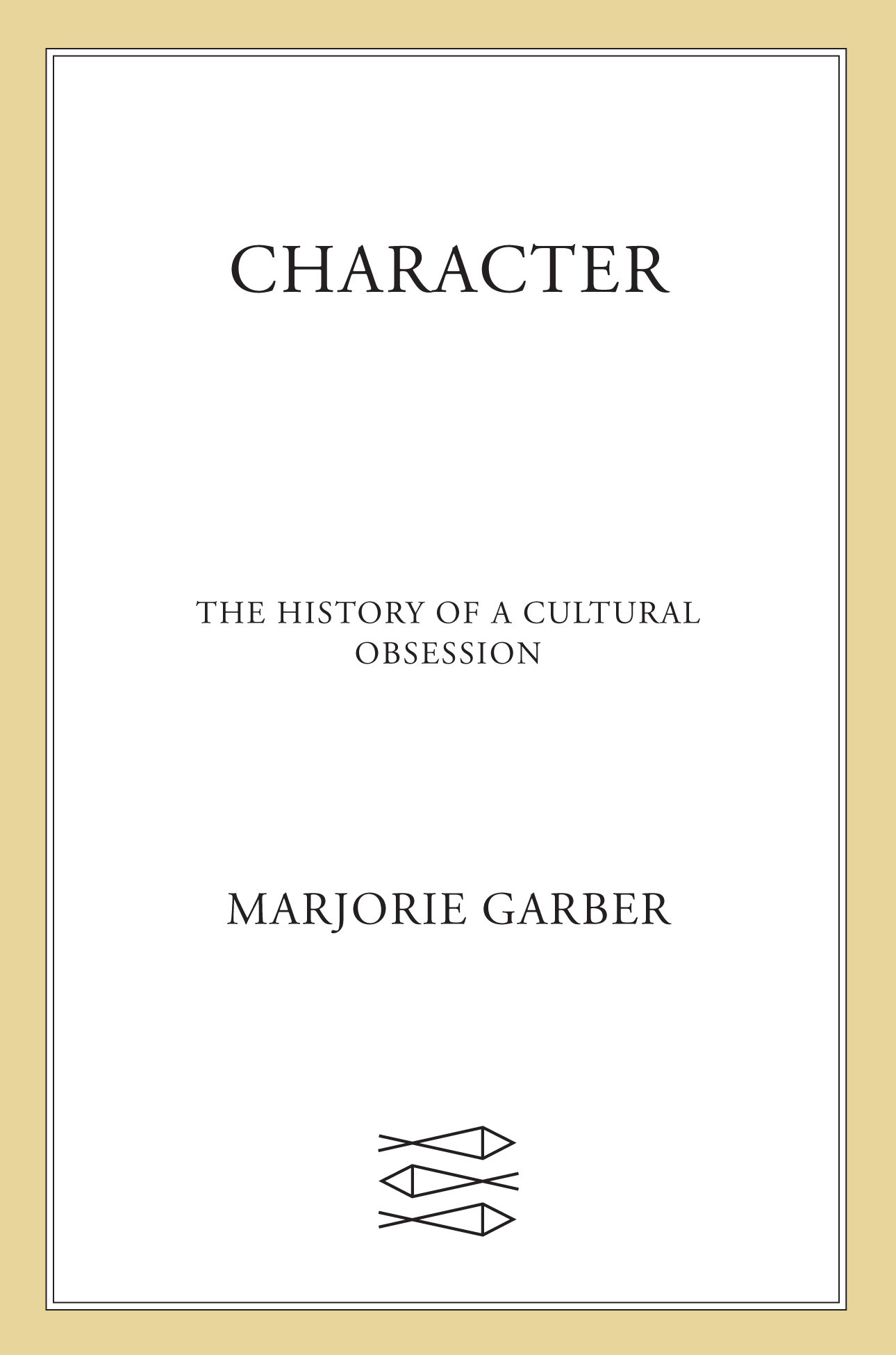 Character The History of a Cultural Obsession - photo 1