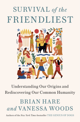 Brian Hare Survival of the Friendliest: Understanding Our Origins and Rediscovering Our Common Humanity