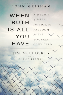 Jim McCloskey - When Truth Is All You Have: A Memoir of Faith, Justice, and Freedom for the Wrongly Convicted