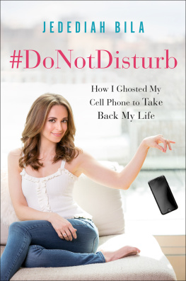 Jedediah Bila #DoNotDisturb: How I Ghosted My Cell Phone to Take Back My Life