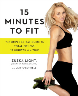 Zuzka Light - 15 Minutes to Fit: The Simple 30-Day Guide to Total Fitness, 15 Minutes At A Time