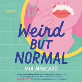 Mia Mercado - Weird but Normal: Essays on the Awkward, Uncomfortable, Surprisingly Regular Parts of Being Human