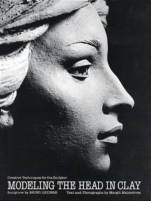 MODELING THE HEAD IN CLAY Sculpture by BRUNO LUCCHESI Text and Photographs by - photo 1