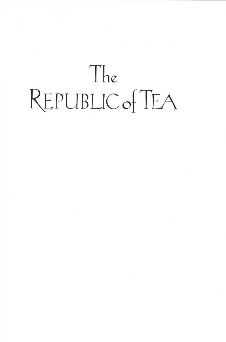 The Republic of Tea The Story of the Creation of a Business as Told Through the Personal Letters of Its Founders Mel Ziegler 336p 0385420579 - photo 5