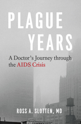 Ross A. Slotten Plague Years: A Doctor’s Journey Through the AIDS Crisis