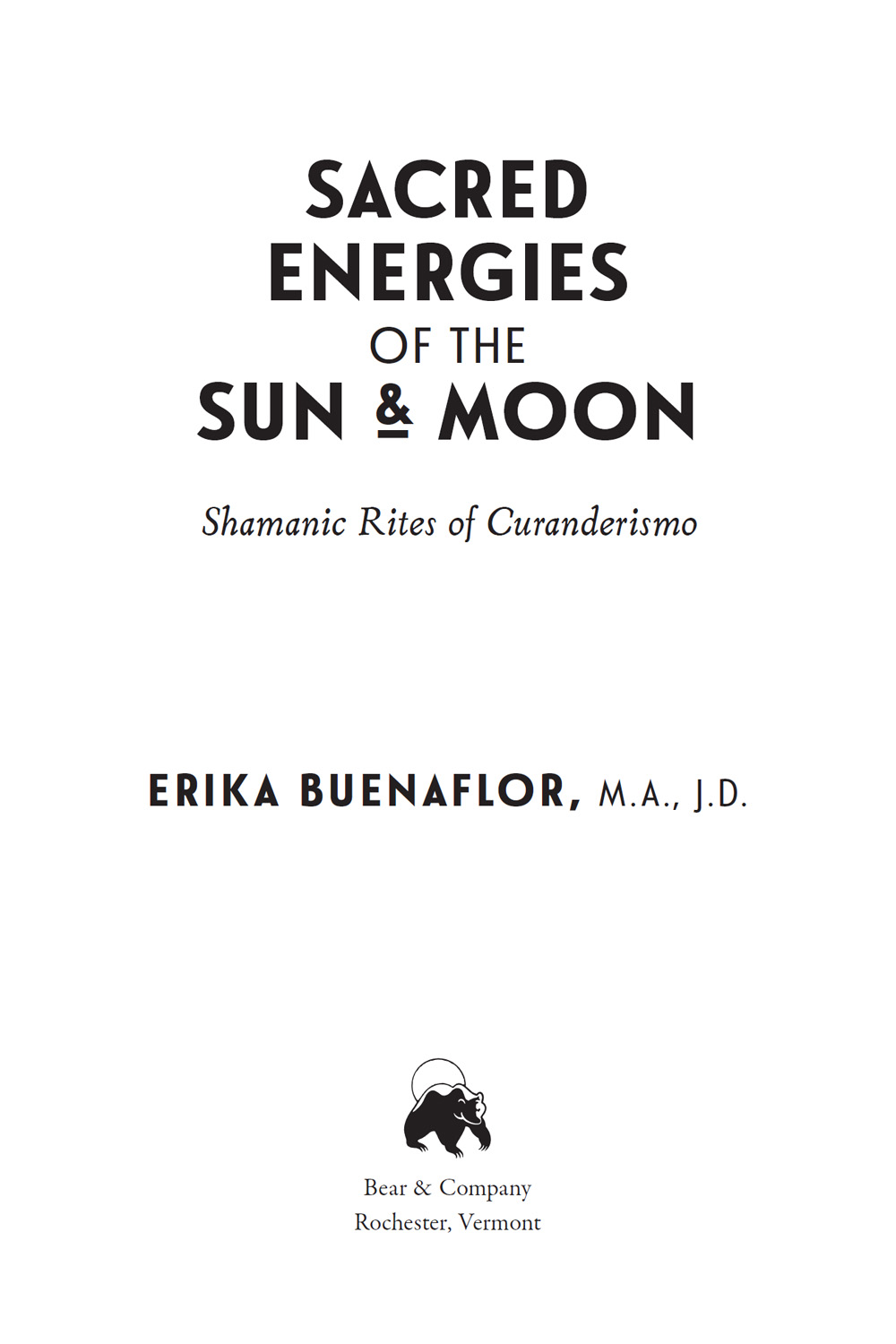 Sacred Energies of the Sun and Moon Shamanic Rites of Curanderismo - image 2