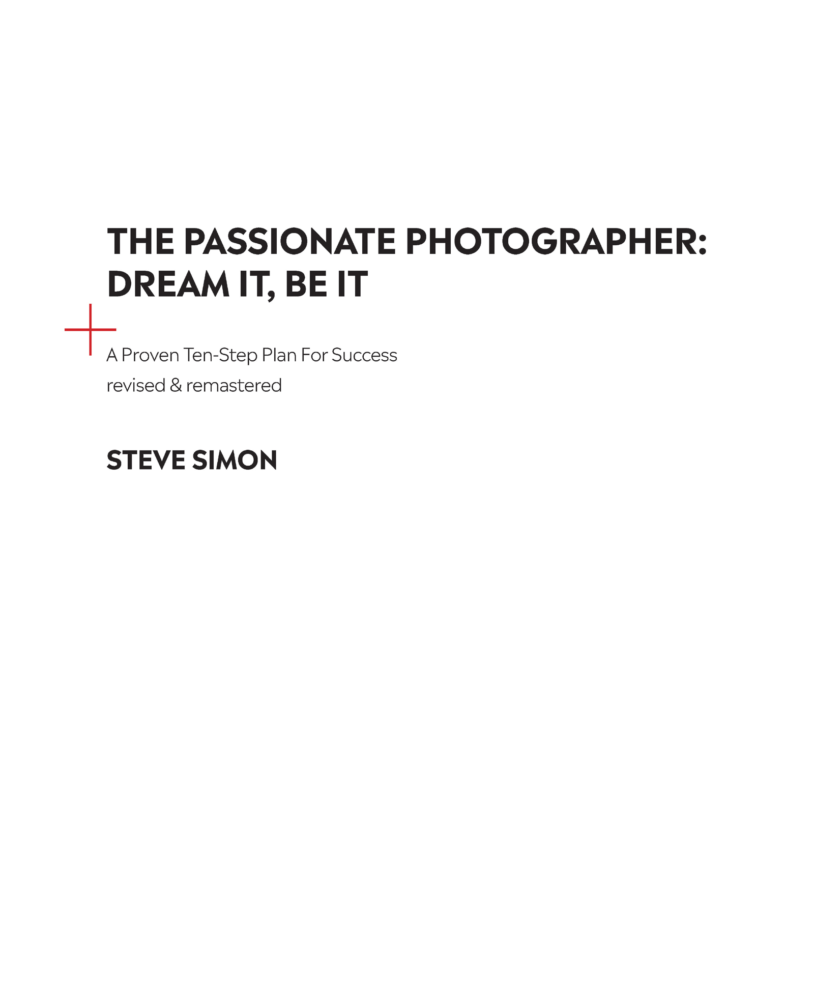 THE PASSIONATE PHOTOGRAPHER DREAM IT BE IT A Proven Ten-Step Plan For - photo 3