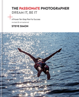 Steve Simon - The Passionate Photographer: Ten Steps Towards Becoming Great