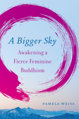 Pamela Weiss - A Bigger Sky: Awakening a Fierce Feminine Buddhism