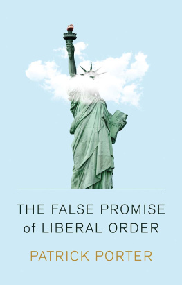 Patrick Porter - The False Promise of Liberal Order: Nostalgia, Delusion and the Rise of Trump
