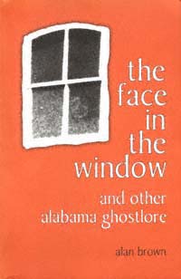 title The Face in the Window and Other Alabama Ghostlore author - photo 1