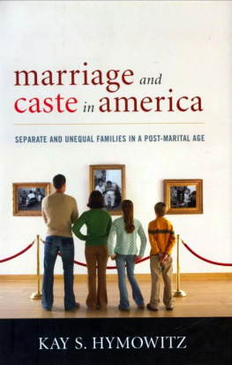 Kay S. Hymowitz - Marriage and Caste in America: Separate and Unequal Families in a Post-Marital Age
